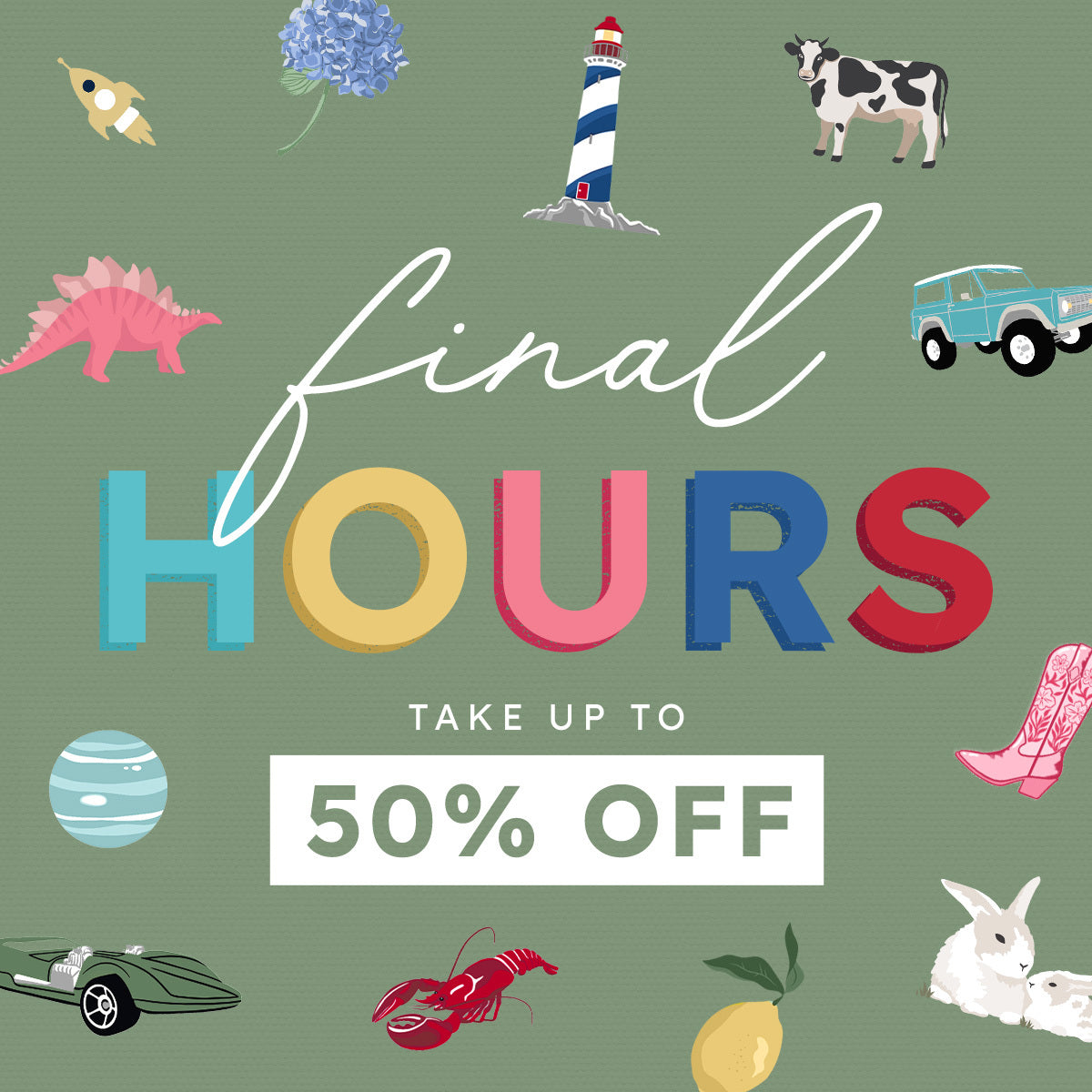 A promotional sale graphic on a muted green background with illustrated objects around the text 'final HOURS TAKE UP TO 50% OFF.' The word HOURS is rendered in large multicolored letters, and the design includes a rocket, flower, lighthouse, cow, cars, boots, rabbit, lobster, lemon, and other small icons.
