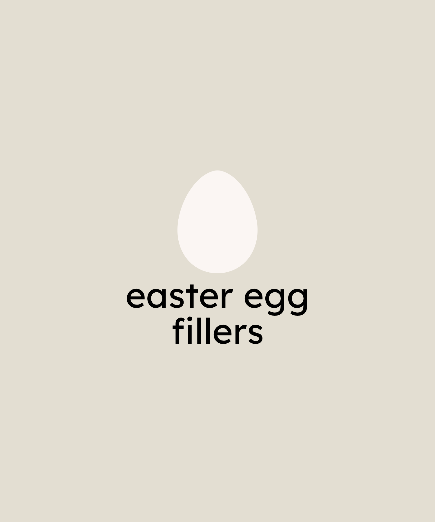 Text 'easter egg fillers' with a white egg icon on a beige background